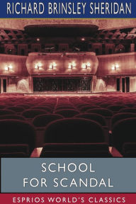 Title: School for Scandal (Esprios Classics), Author: Richard Brinsley Sheridan