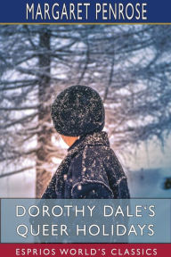 Title: Dorothy Dale's Queer Holidays (Esprios Classics), Author: Margaret Penrose