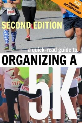 A Quick-Read Guide to Organizing a 5K SECOND EDITION