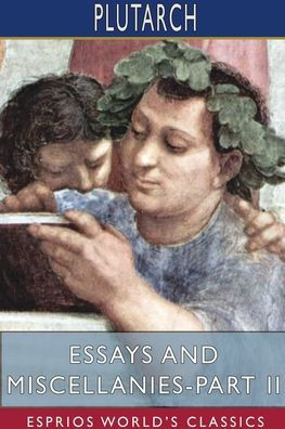 Essays and Miscellanies - Part II (Esprios Classics)