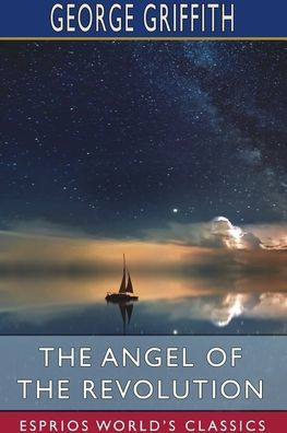 the Angel of Revolution (Esprios Classics): A Tale Coming Terror