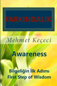 Title: Farkındalık: Awareness: Bilgeliğin İlk Adımı First Step of Wisdom, Author: Mehmet Keïeci