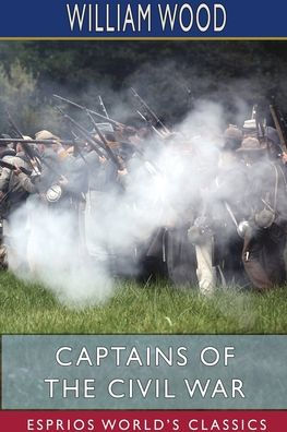 Captains of the Civil War (Esprios Classics): A Chronicle Blue and Gray