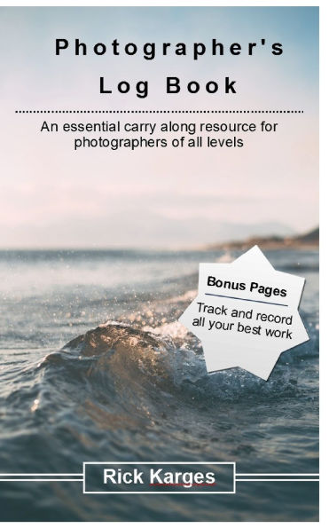 The Photographer's Logbook Notebook: An essential carry along resource for photographers of all levels