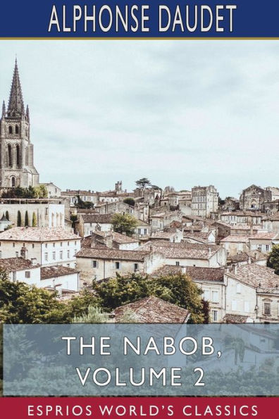 The Nabob, Volume 2 (Esprios Classics): Translated by George Burnham Ives, Illustrated by Lucius Rossi