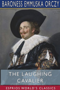 Title: The Laughing Cavalier (Esprios Classics), Author: Baroness Emmuska Orczy