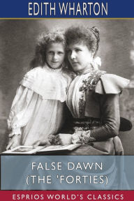 Title: False Dawn (The 'Forties) (Esprios Classics), Author: Edith Wharton