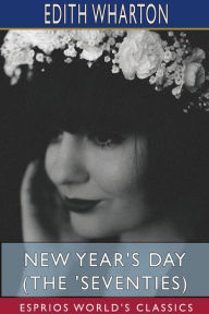 Title: New Year's Day (The 'Seventies) (Esprios Classics), Author: Edith Wharton