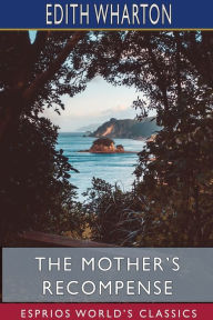 Title: The Mother's Recompense (Esprios Classics), Author: Edith Wharton