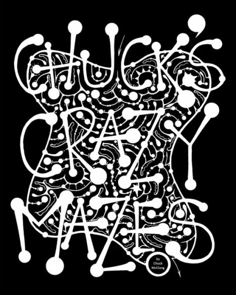 Chuck's Crazy Mazes: Mazes for the Soul