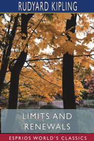 Title: Limits and Renewals (Esprios Classics), Author: Rudyard Kipling