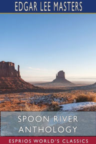 Title: Spoon River Anthology (Esprios Classics), Author: Edgar Lee Masters