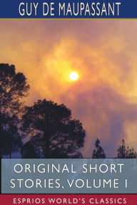 Original Short Stories, Volume I (Esprios Classics)