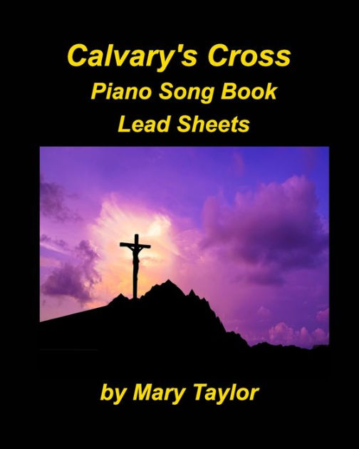 Calvary's Cross Lead Sheets by Mary Taylor, Paperback | Barnes & Noble®