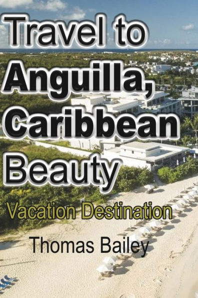 Travel to Anguilla, Caribbean Beauty: Vacation Destination