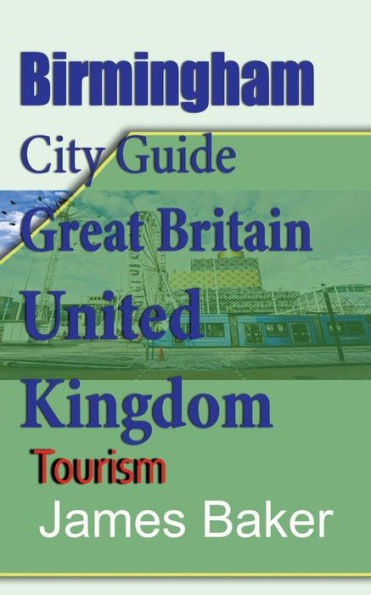 Birmingham City Guide, Great Britain, United Kingdom: Tourism