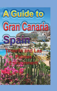 Title: A Guide to Gran Canaria Spain, Author: Charlie Carter