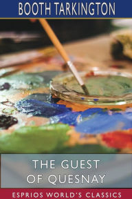 Title: The Guest of Quesnay (Esprios Classics), Author: Booth Tarkington