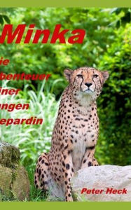 Title: Minka: Die Abenteuer einer jungen Gepardin, Author: Peter Heck