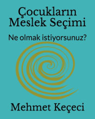 Title: Çocuklarin Meslek Seçimi: Job Choice for Kids: Ne olmak istiyorsunuz?: What do you want to be?, Author: Mehmet Keçeci