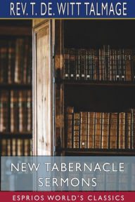 Title: New Tabernacle Sermons (Esprios Classics), Author: T de Witt Talmage