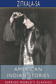 Title: American Indian Stories (Esprios Classics), Author: Zitkala-Sa