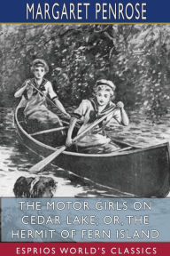 Title: The Motor Girls on Cedar Lake; or, The Hermit of Fern Island (Esprios Classics), Author: Margaret Penrose
