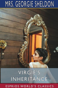 Title: Virgie's Inheritance (Esprios Classics), Author: Georgie Sheldon