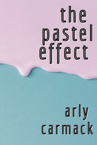 Title: The Pastel Effect, Author: Arly Carmack