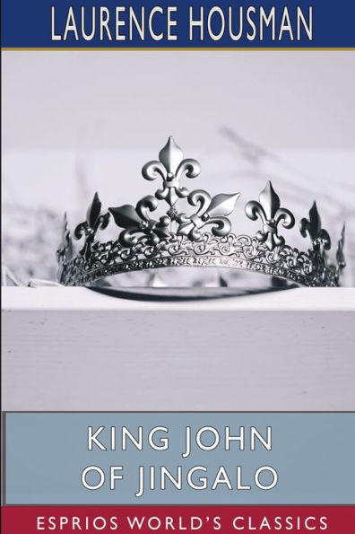 King John of Jingalo (Esprios Classics): The Story of a Monarch in Difficulties