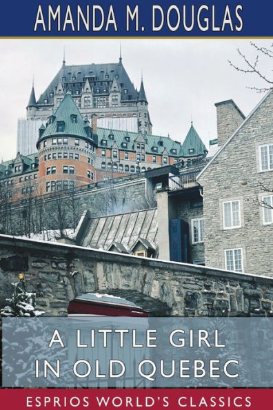 A Little Girl Old Quebec (Esprios Classics)