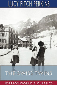 Title: The Swiss Twins (Esprios Classics), Author: Lucy Fitch Perkins