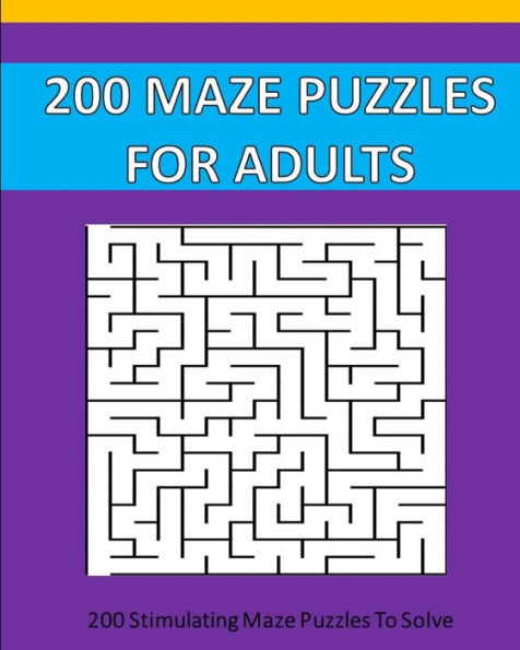 200 Maze Puzzle For Adults: 200 Maze Puzzles To Solve.