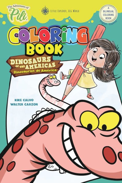 The Adventures of Pili: Dinosaurs of the Americas Bilingual Coloring Book . English / Spanish for Kids Ages 2+: The Adventures of Pili
