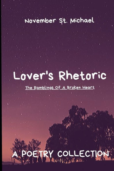 Lover's Rhetoric: The Ramblings Of A Broken Heart