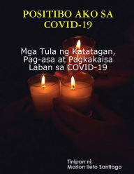 Title: POSITIBO AKO SA COVID-19: Mga Tula ng Katatagan, Pag-asa at Pagkakaisa Laban sa COVID-19, Author: Marlon Ileto Santiago