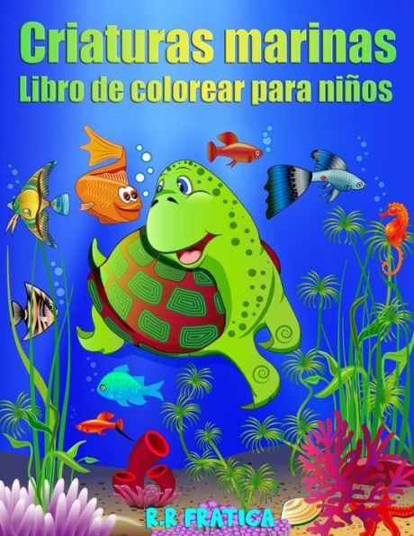 Criaturas marinas libro de colorear para niños: Increíbles Criaturas Marinas y Vida Marina Submarina, un Libro para Colorear para Niños con Increíbles Animales del Océano