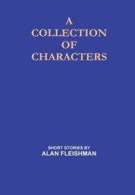 Title: A Collection Of Characters, Author: Alan Fleishman