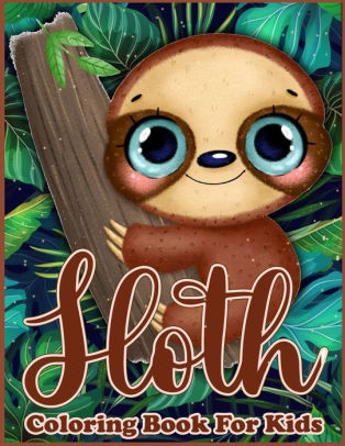 Download Sloth Coloring Book For Kids Adorable Coloring Book With Funny Sloths Lazy Sloths Cute Sloths And Silly Sloths By Lenard Vinci Press Paperback Barnes Noble