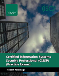 Title: Certified Information Systems Security Professional (CISSP) - Practice Exams, Author: Robert Karamagi