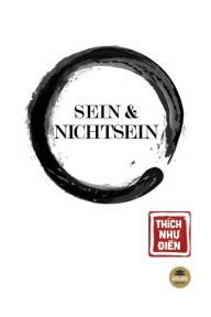 Title: Sein und Nichtsein: Aus dem Vietnamesischen ins Deutsche übertragen von H?nh T?n và H?nh Gi?i, Author: Thích Nhu Di?n