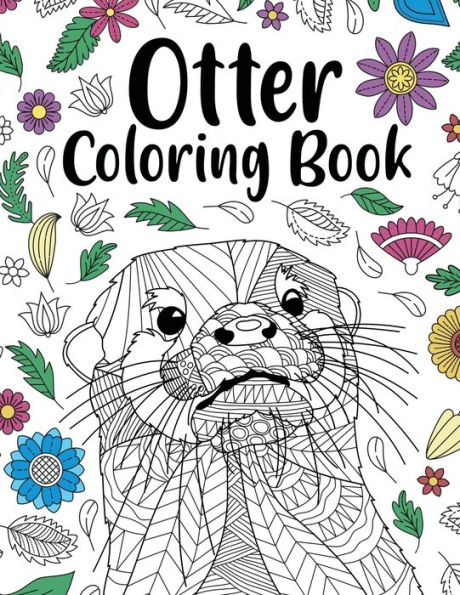 Otter Coloring Book: Adult Coloring Book, Animal Coloring Book, Floral Mandala Coloring Pages, Quotes Coloring Book, Gift for Otter Lovers