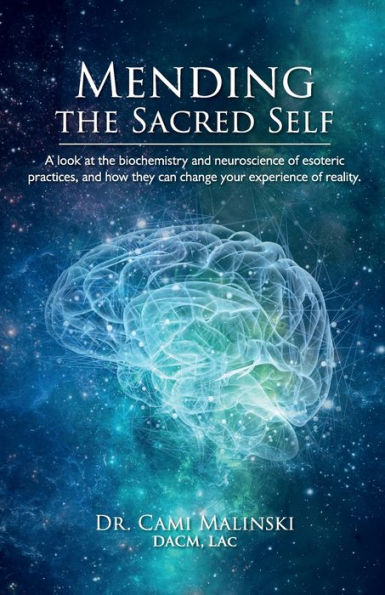 Mending the Sacred Self: A look at the biochemistry and neuroscience of esoteric practices, and how they can change your experience of reality