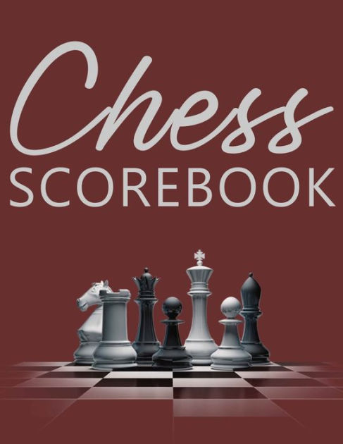 Chess Scorebook: Score Page and Moves Tracker Notebook, Chess ...