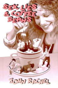 Title: Sex, Lies & Coffee Beans, Author: John Rachel