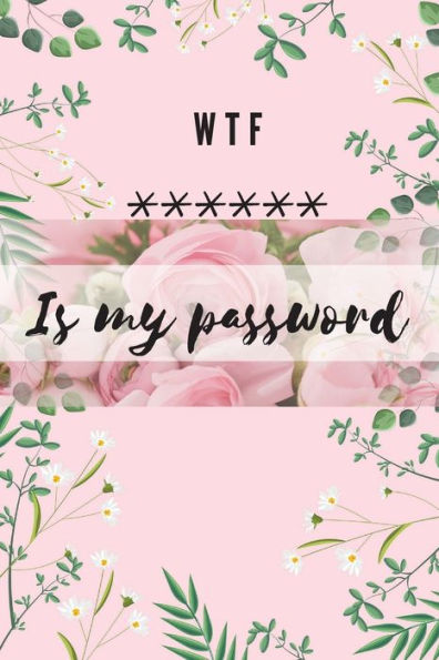 WTF Is my Password: Alphabetical Logbook to protect your Passwords Usernames and Websites Small Size 6 x 9"