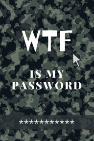 Title: WTF Is my Password: Amazing Green Camouflage Logbook for all your Websites, Usernames and Passwords Small Size 6 x 9