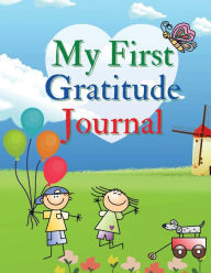 Title: My First Gratitude Journal: A Daily Gratitude Journal for Kids to practice Gratitude and Mindfulness Large Size 8,5 x 11