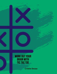 Title: Work out your brain with tic tac toe, Author: Cristie Dozaz