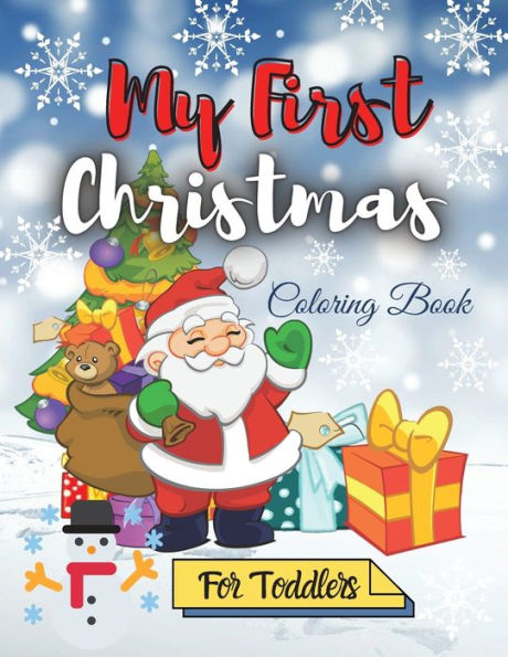 My First Christmas Coloring Book for Toddlers: Amazing Children's Christmas Gift Easy and Cute Coloring Pages with Santa Claus, Reindeer, Snowmen & More!